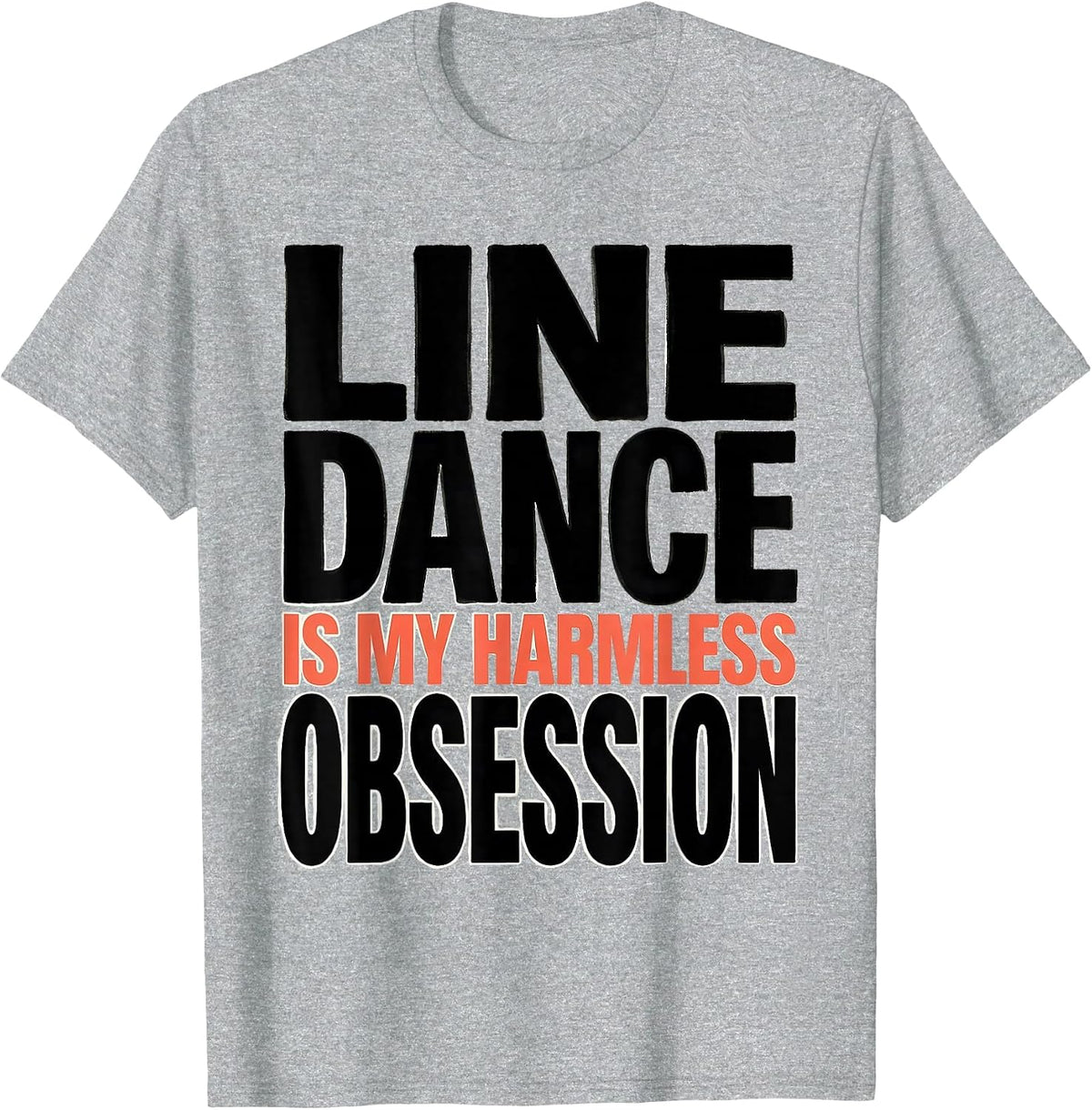 Men's Line Dance Is My Harmless Obsession Funny Line Dancer Humor T-Shirt - Heather Grey