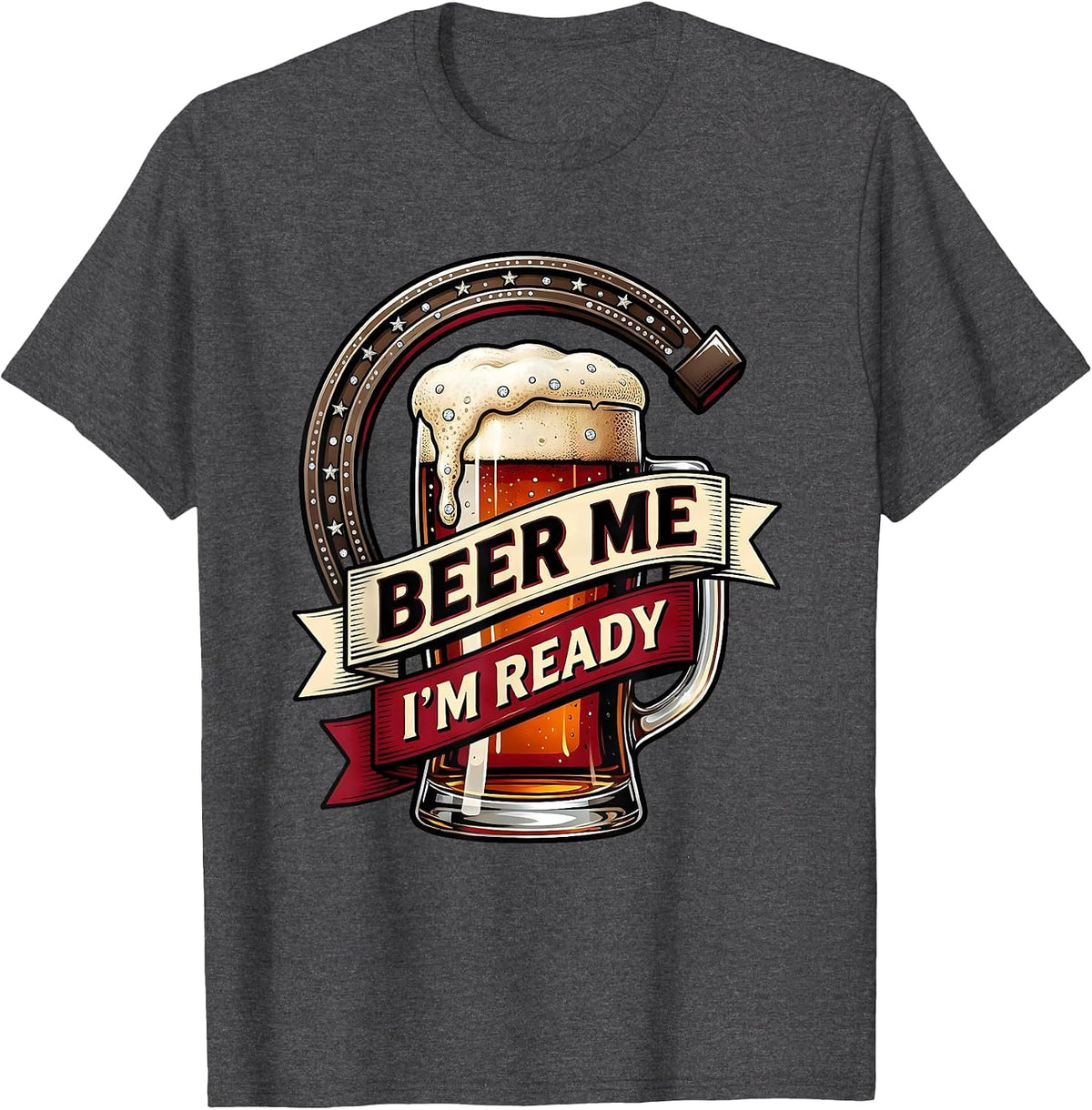 Beer Me I'm Ready Funny Drinking Design T-Shirt - Dark Heather Grey