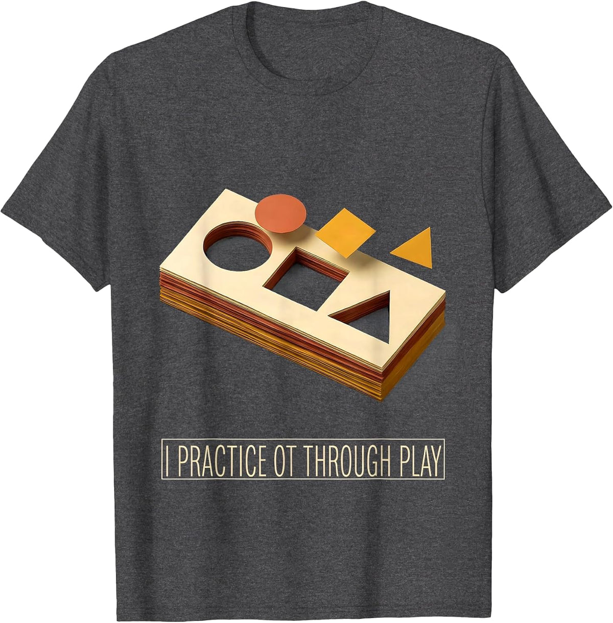 Men's I Practice OT Through Play Occupational Therapy Pediatric T-Shirt - Dark Heather Grey