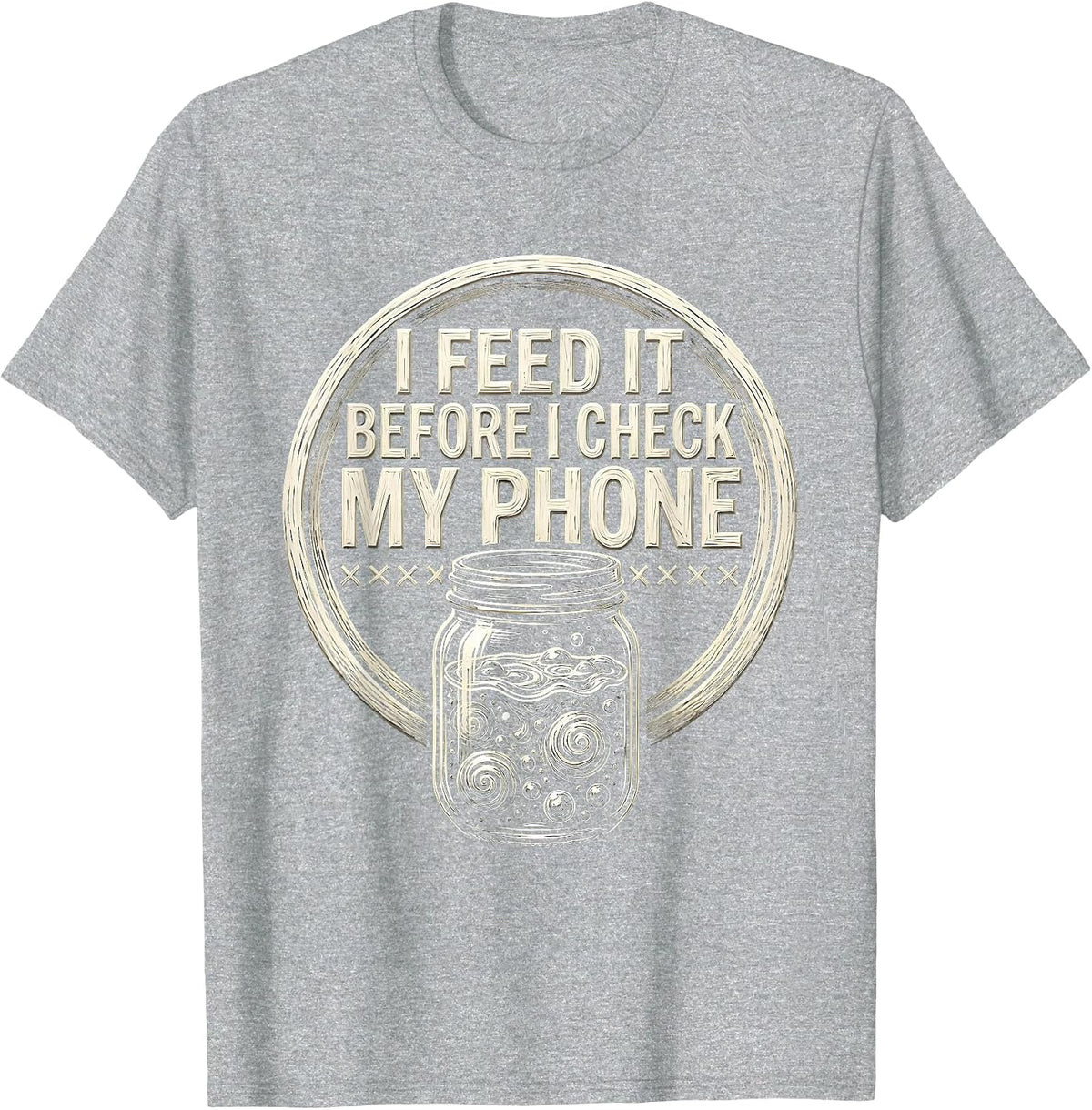 Men's I Feed It Before I Check My Phone Funny Baker Sourdough T-Shirt - Heather Grey