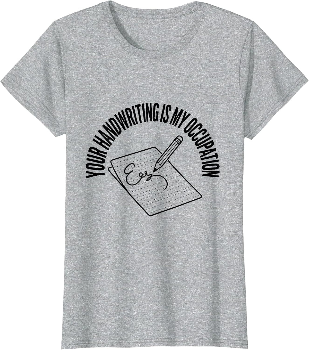 Your Handwriting Is My Occupation Occupational Therapy OT T-Shirt - Heather Grey