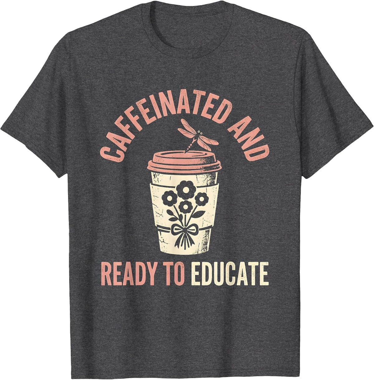 Caffeinated and Ready to Educate Teacher Design T-Shirt - Dark Heather Grey