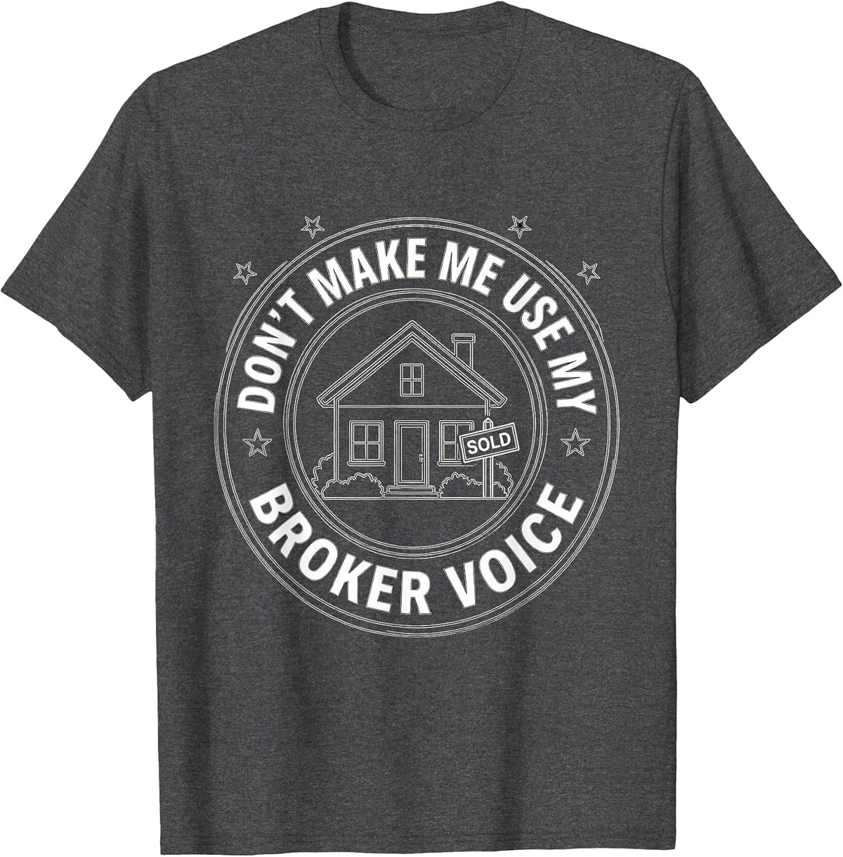 Don't Make Me Use My Broker Voice Realtor Humor Design T-Shirt - Dark Heather Grey