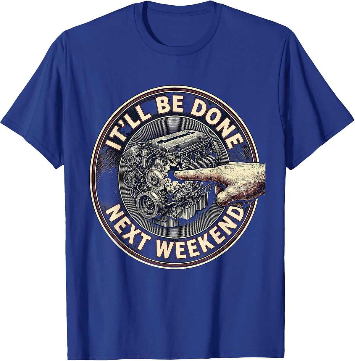 It'll Be Done Next Weekend Funny Car Guy Mechanic Humor T-Shirt - Royal Blue