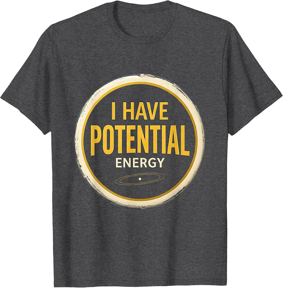 I Have Potential Energy Funny Science Nerd Teacher Gift T-Shirt - Dark Heather Grey