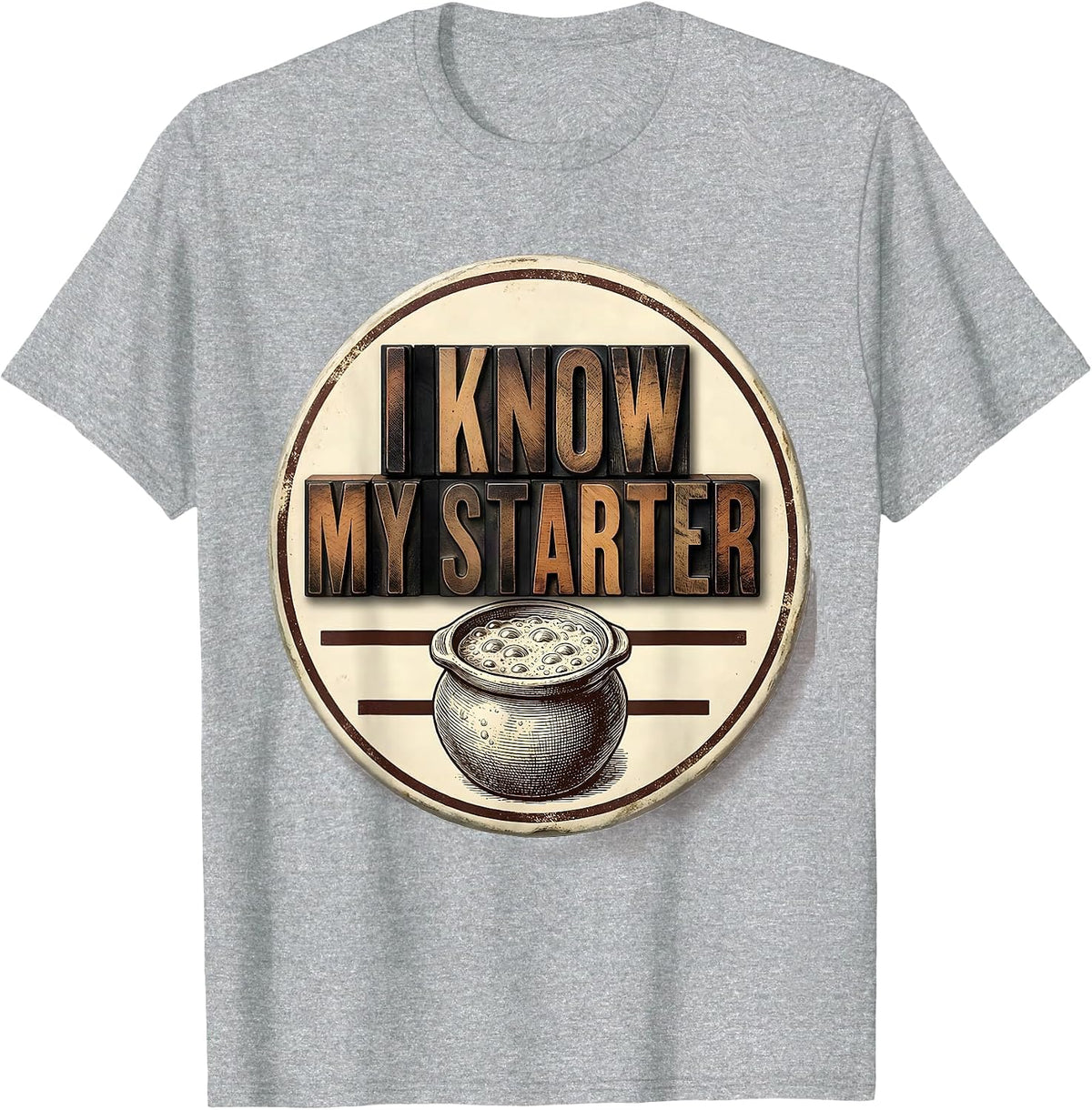 Men's I Know My Starter Funny Baker Sourdough Hobbyist Gift T-Shirt - Heather Grey