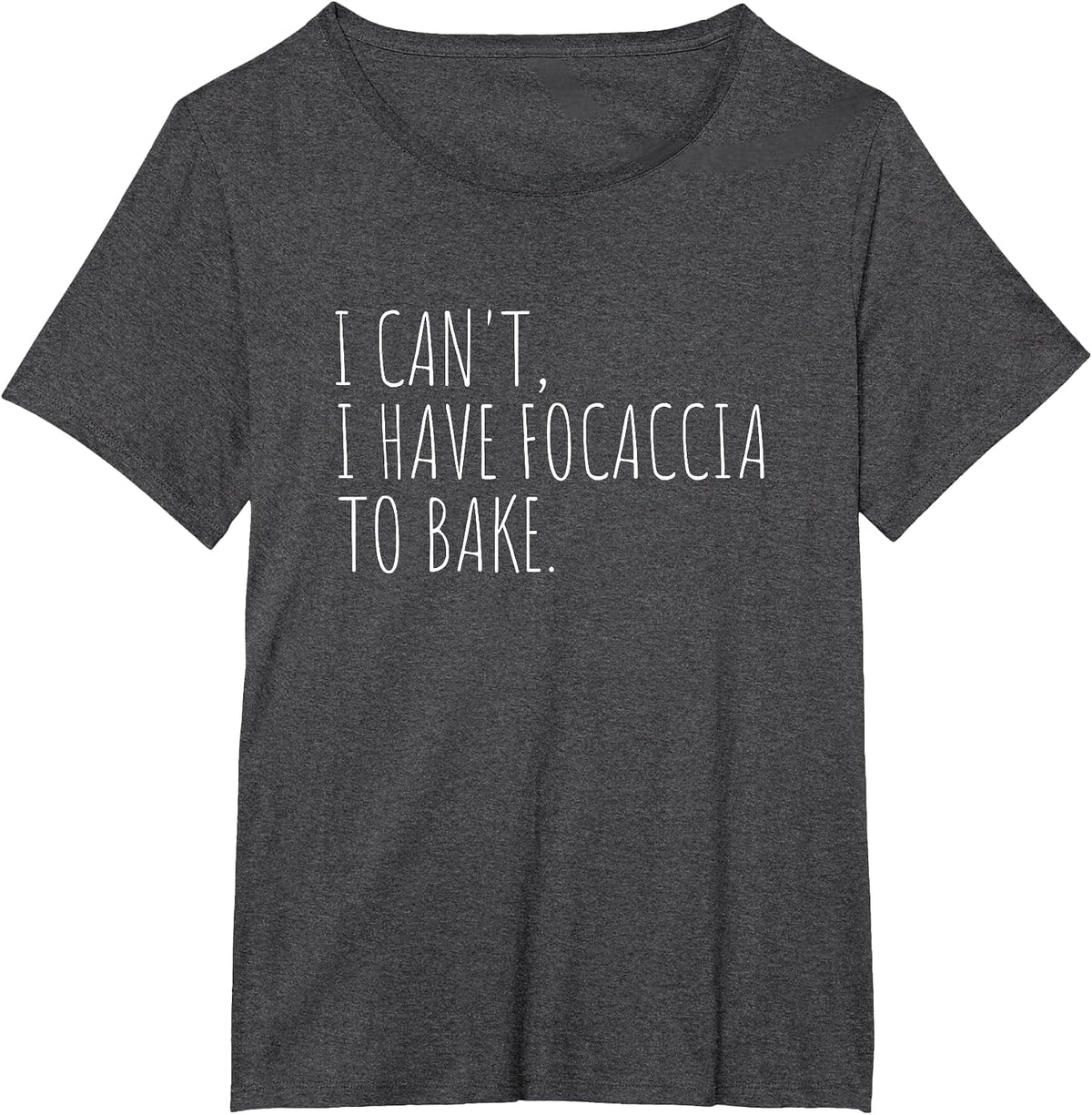 I Can't I Have Focaccia to Bake Funny Bread Baking T-Shirt - Dark Heather Grey