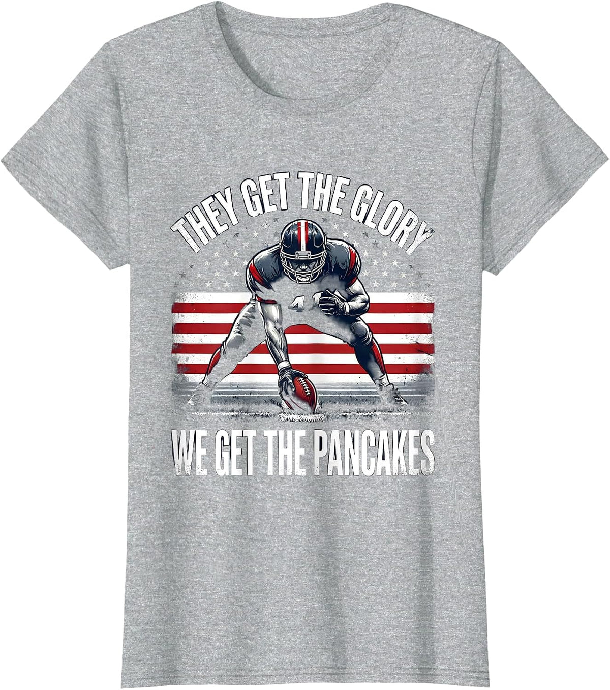 They Get The Glory, We Get The Pancakes Funny Lineman T-Shirt - Heather Grey