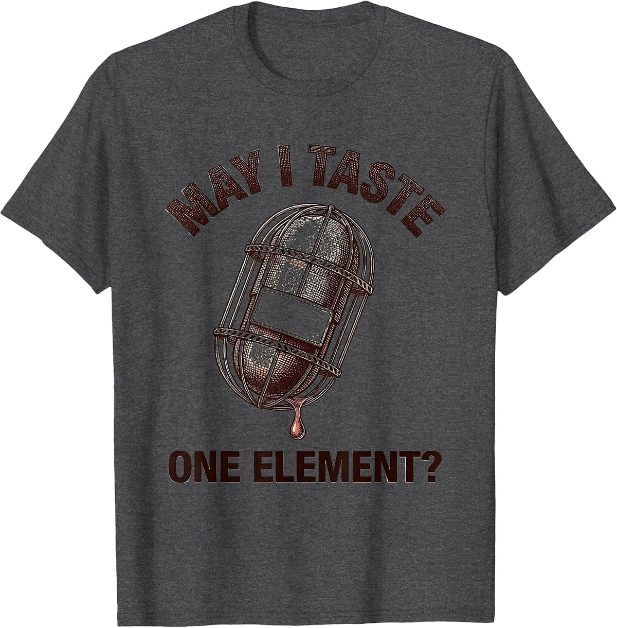 May I Taste One Element Funny Periodic Table Science Teacher T-Shirt - Dark Heather Grey