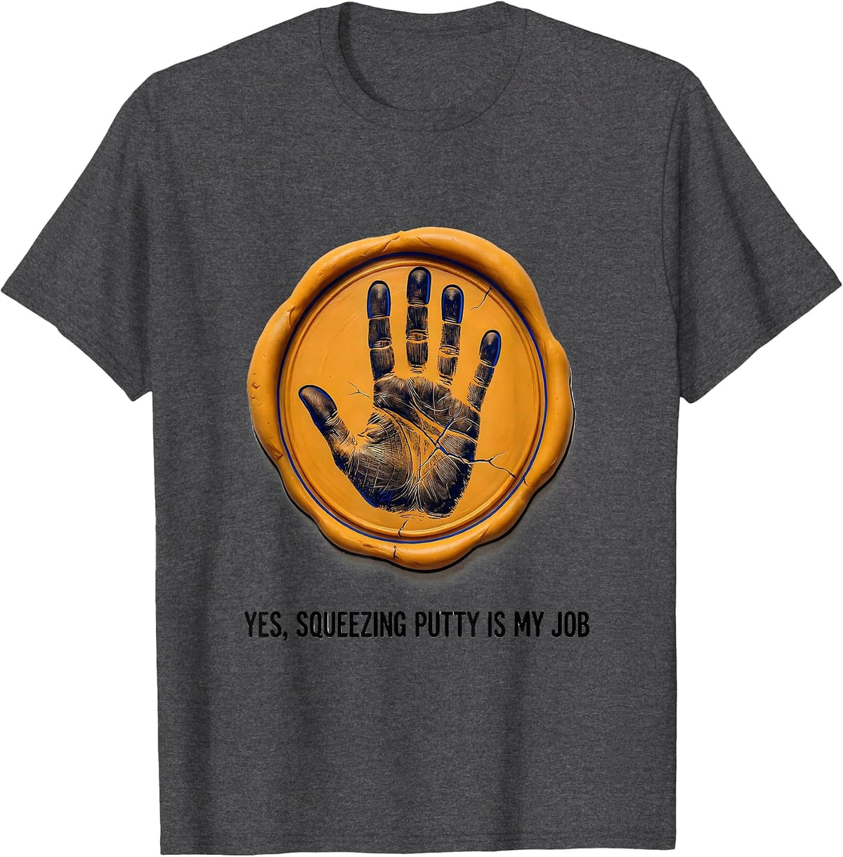 Yes, Squeezing Putty Is My Job Funny Occupational Therapy OT T-Shirt - Dark Heather Grey