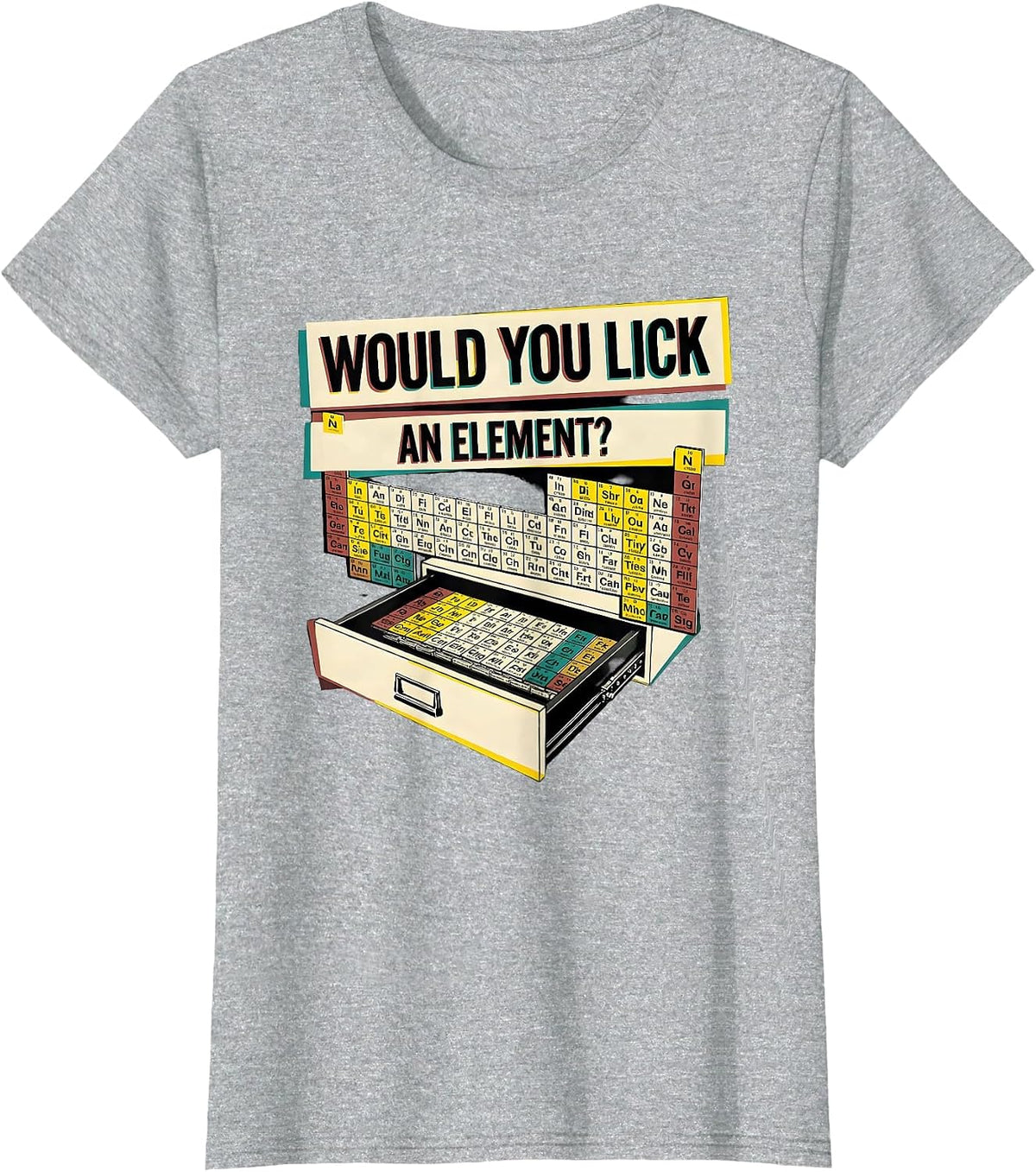 Women's Would You Lick An Element Funny Periodic Table Science T-Shirt - Heather Grey