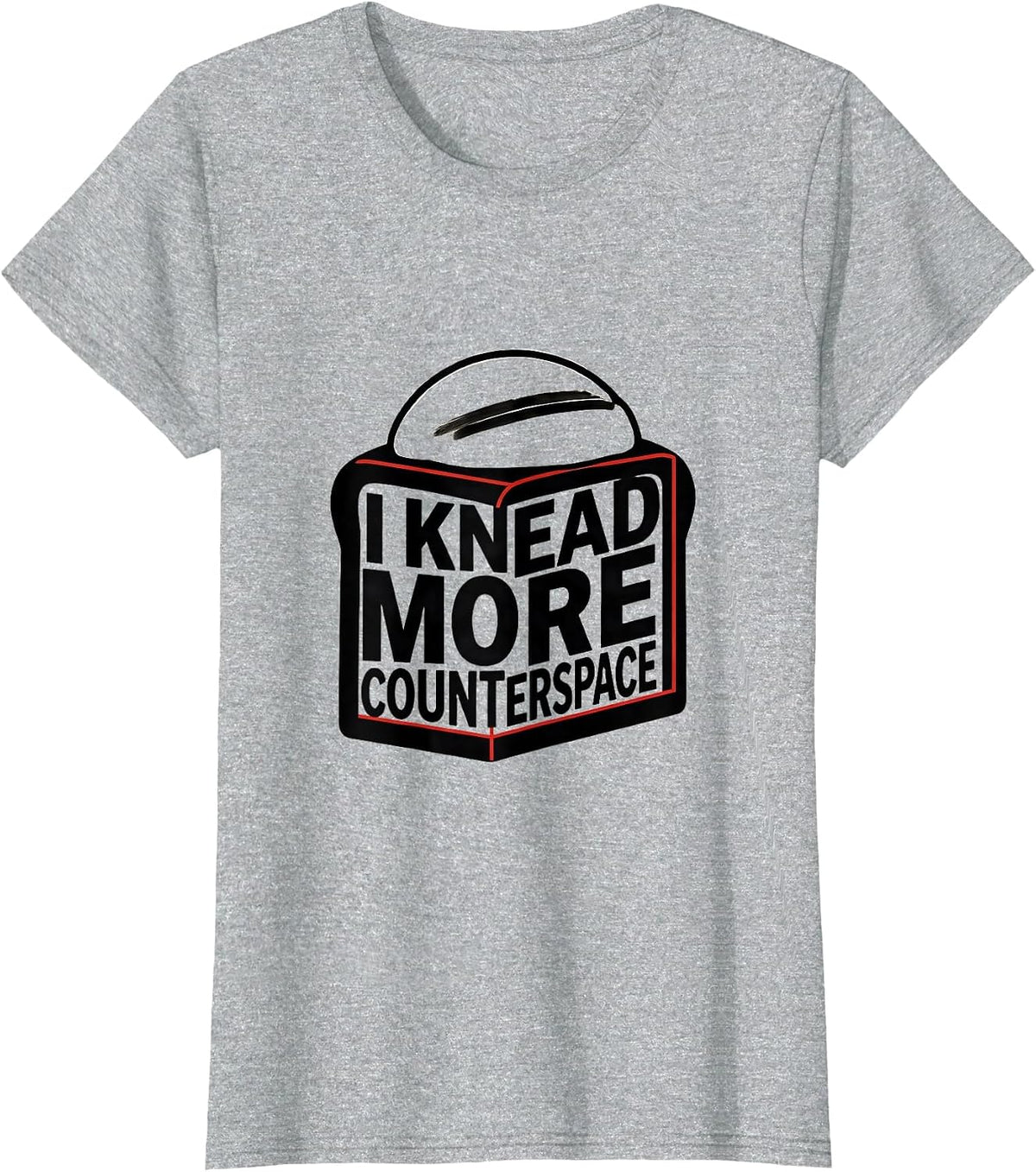 Women's I Knead More Counterspace Funny Baker Bread Lover Sourdough T-Shirt - Heather Grey