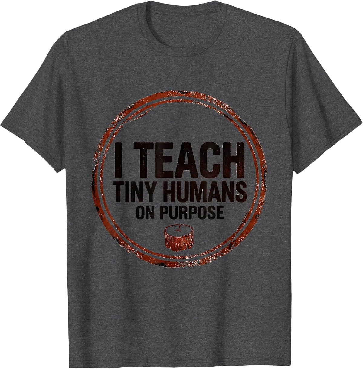 I Teach Tiny Humans On Purpose Funny Teacher Caregiver Gift T-Shirt - Dark Heather Grey
