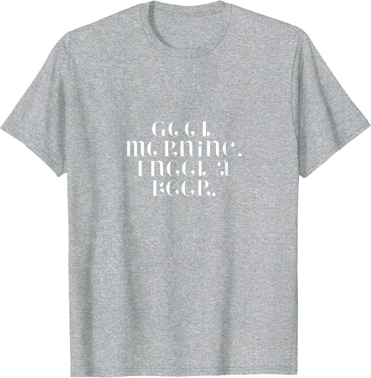 Good Morning, I Need A Beer T-Shirt - Heather Grey