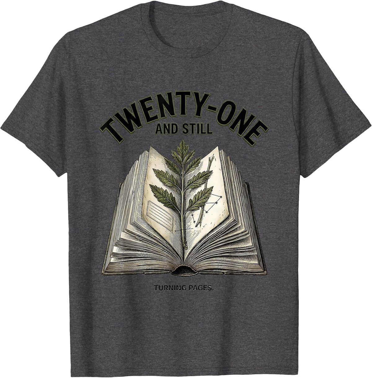 Twenty-One And Still Turning Pages Botanical Book Lover T-Shirt - Dark Heather Grey