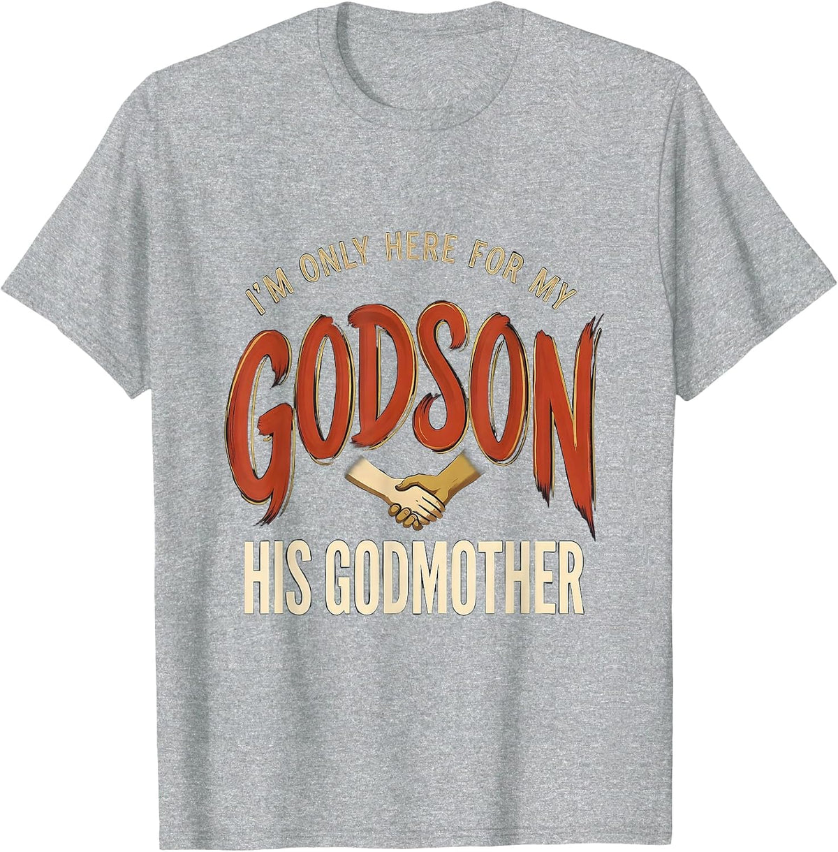Men's I'm Only Here For My Godson His Godmother Godmother Gift T-Shirt - Heather Grey
