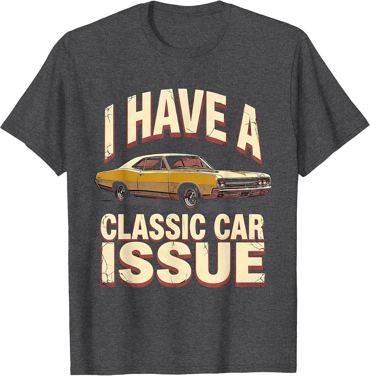 Men's I Have A Classic Car Issue Funny Car Guy Enthusiast Humor T-Shirt - Dark Heather Grey
