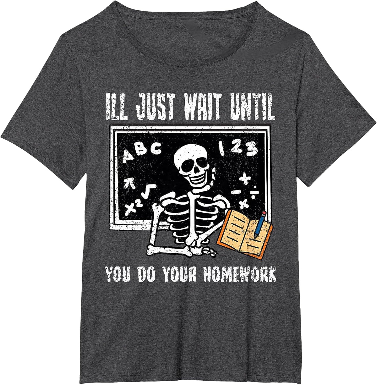 Ill Just Wait Until You Do Your Homework Teacher Educator T-Shirt - Dark Heather Grey