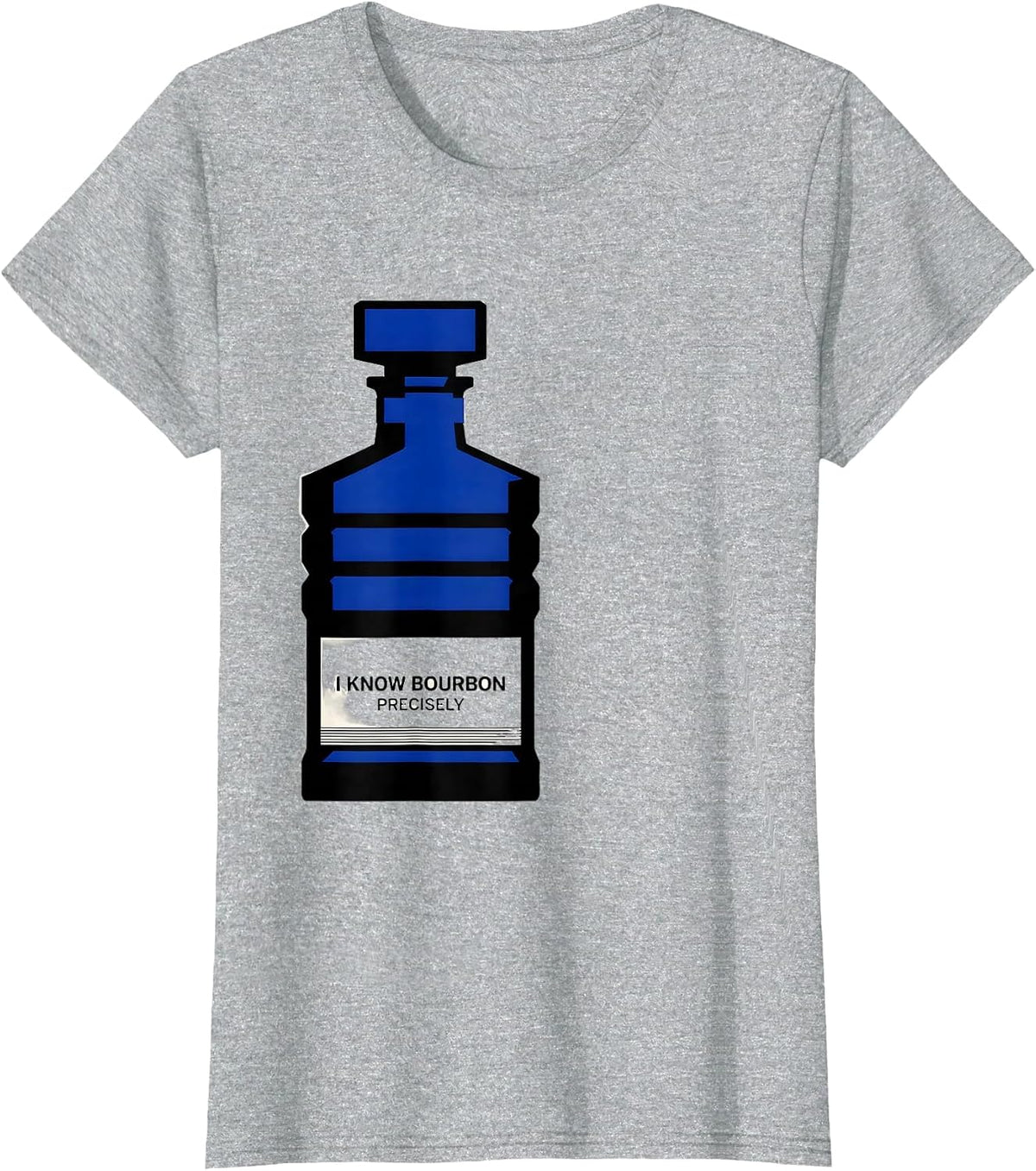 I Know Bourbon Precisely Funny Bourbon Lover Drinking Humor T-Shirt - Heather Grey