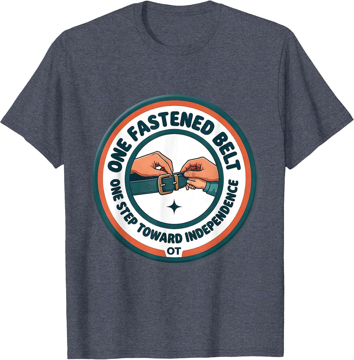 One Fastened Belt, One Step Toward Independence — OT T-Shirt - Heather Blue