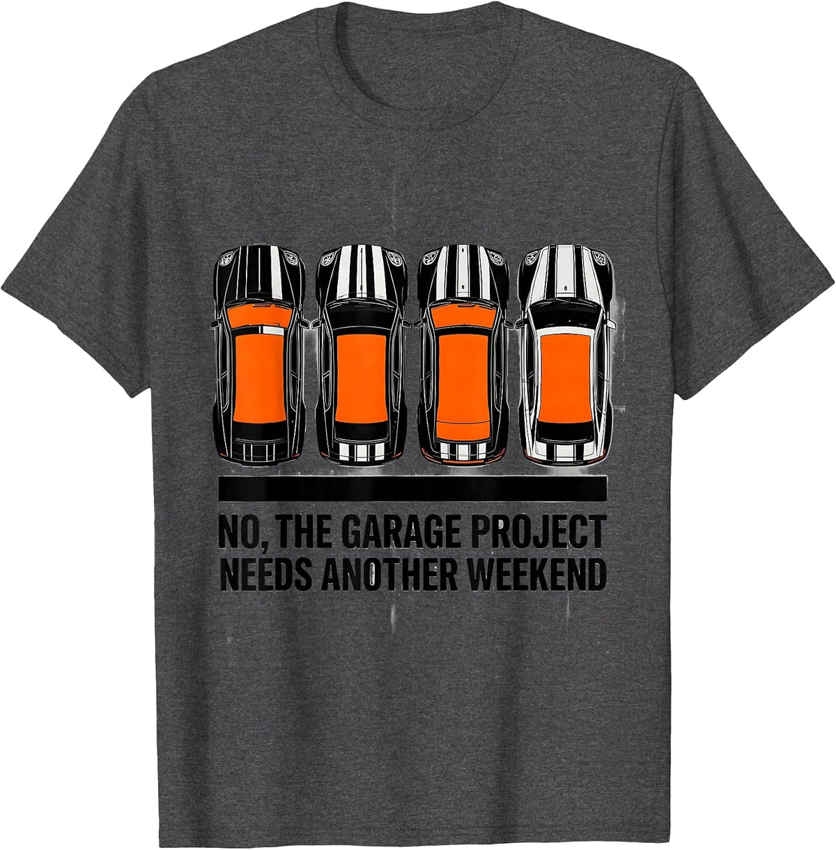 Men's No The Garage Project Needs Another Weekend Funny Car Guy T-Shirt - Dark Heather Grey