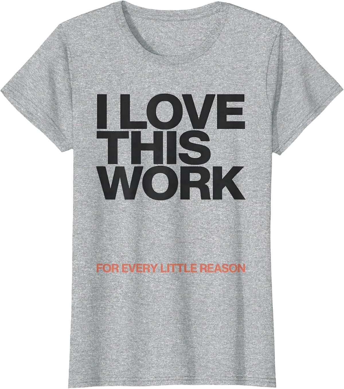 I Love This Work For Every Little Reason Teacher Humor T-Shirt - Heather Grey