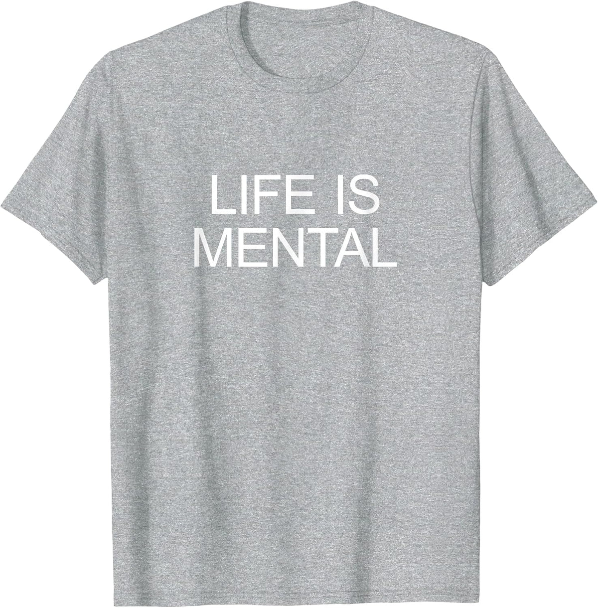 Life is Mental - T-Shirt - Heather Grey