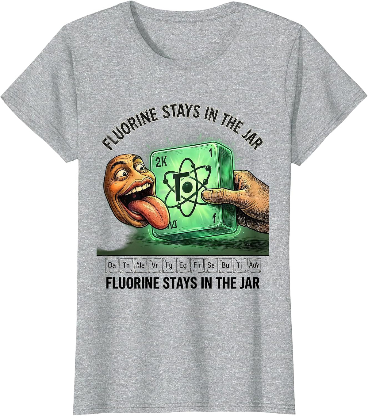 Women's Fluorine Stays In The Jar Funny Periodic Table Science T-Shirt - Heather Grey