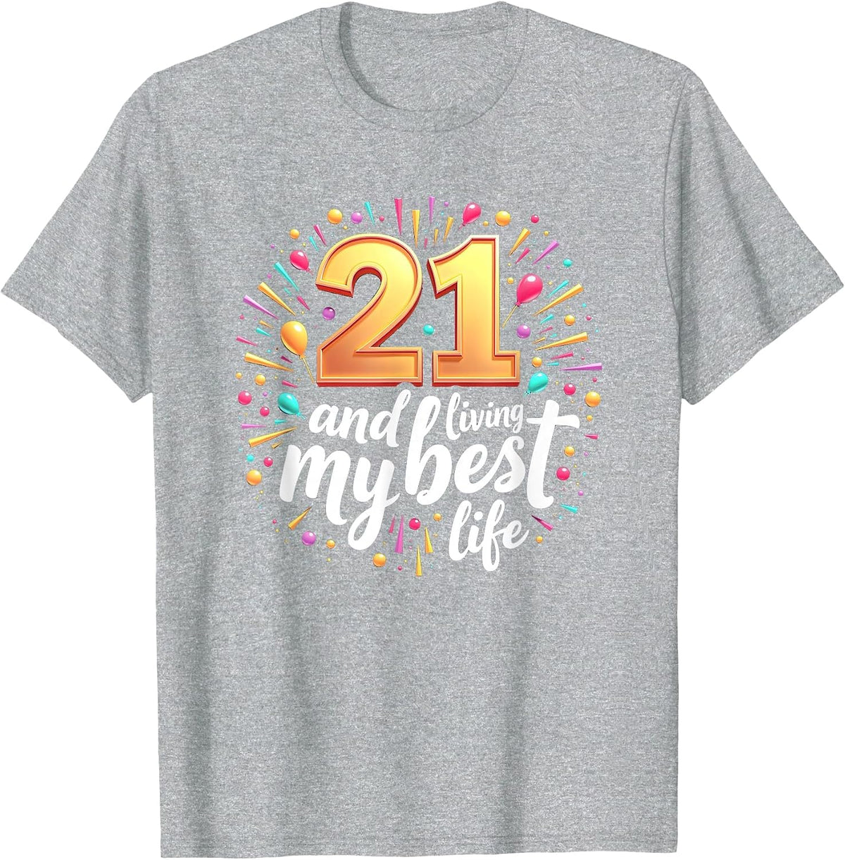 21st Birthday Gift: Living My Best Life Celebration T-Shirt - Heather Grey