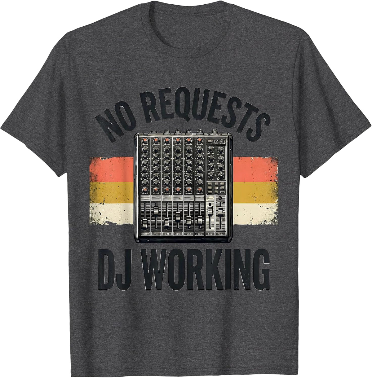 Men's No Requests DJ Working Funny DJ Gift Retro Music Mixer T-Shirt - Dark Heather Grey