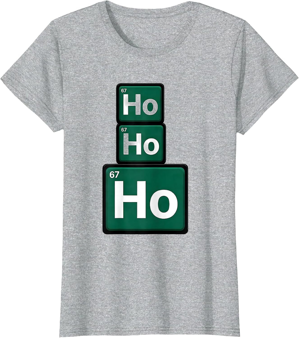 Women's Ho Ho Ho Atomic Number 67 Funny Science Chemistry Nerd Humor T-Shirt - Heather Grey