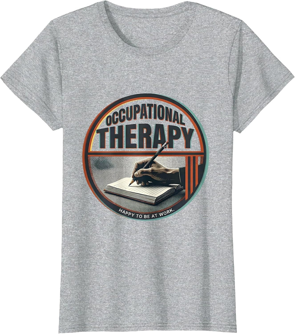 Occupational Therapy Happy To Be At Work OT Professional T-Shirt - Heather Grey