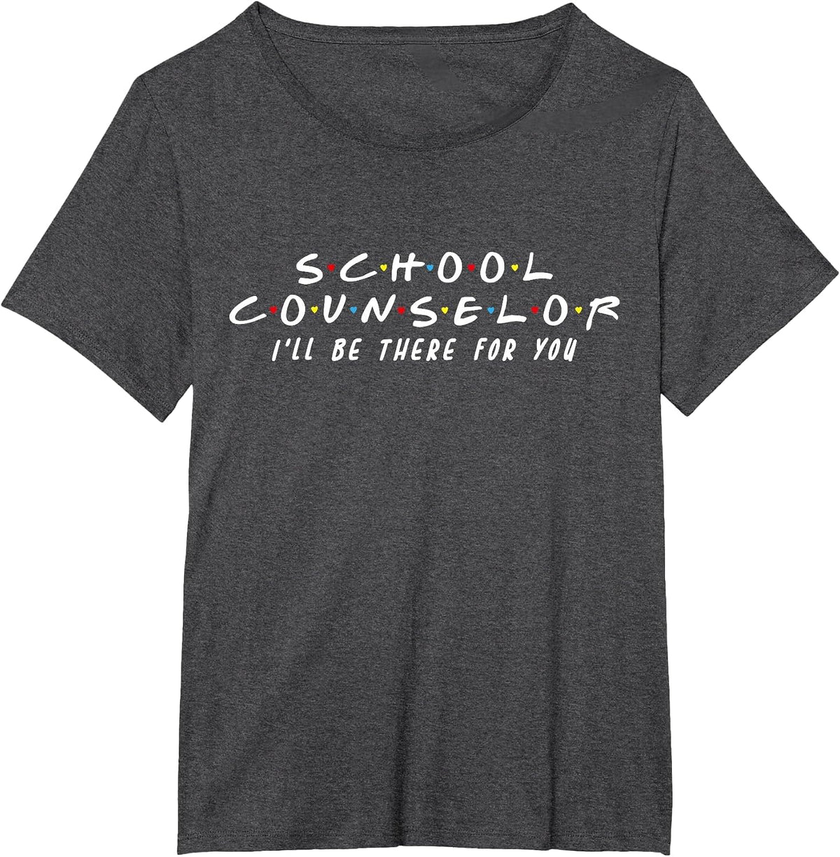 School Counselor I'll Be There for You T-Shirt - Dark Heather Grey