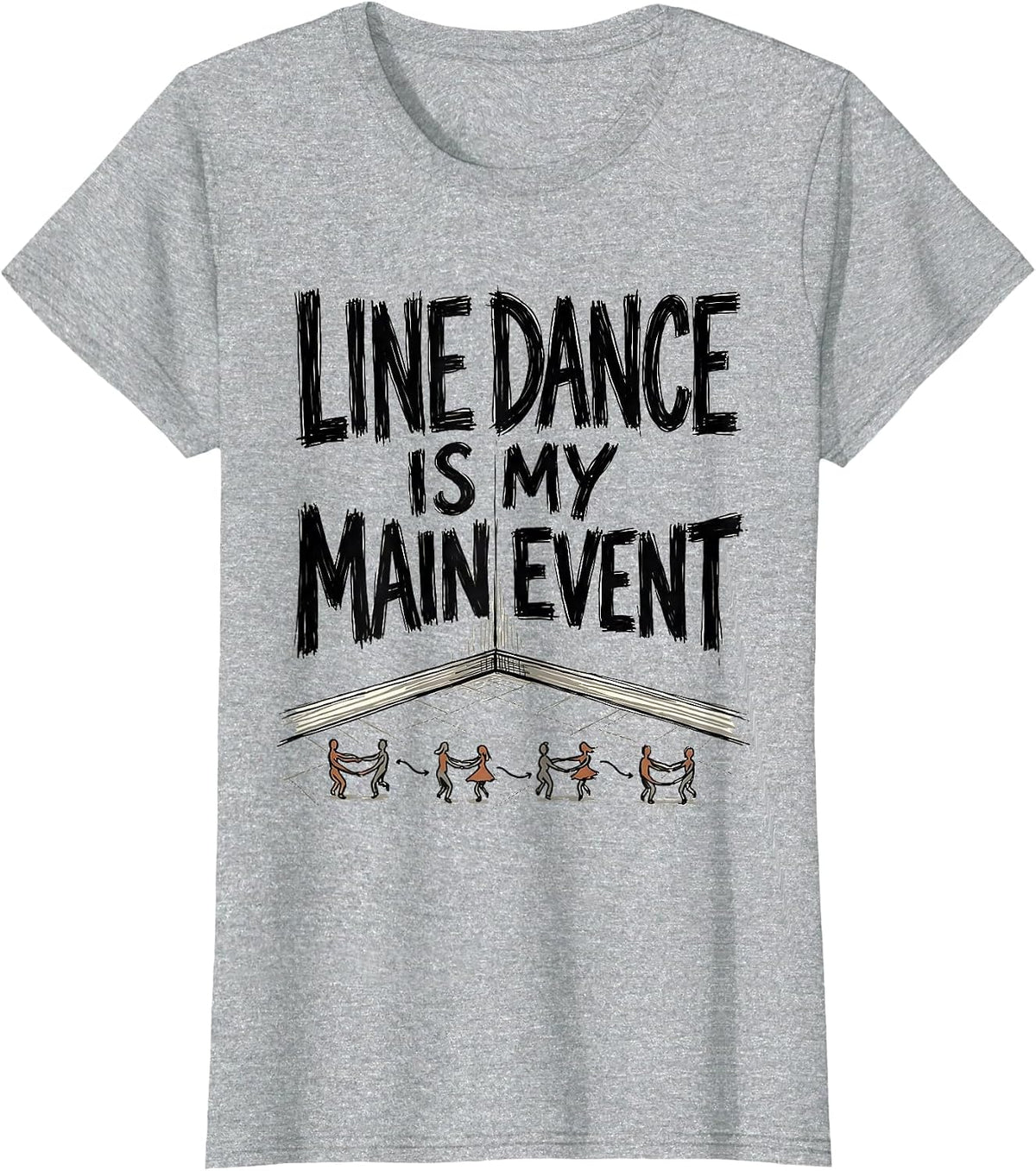 Women's Line Dance Is My Main Event Funny Line Dancer Humor T-Shirt - Heather Grey