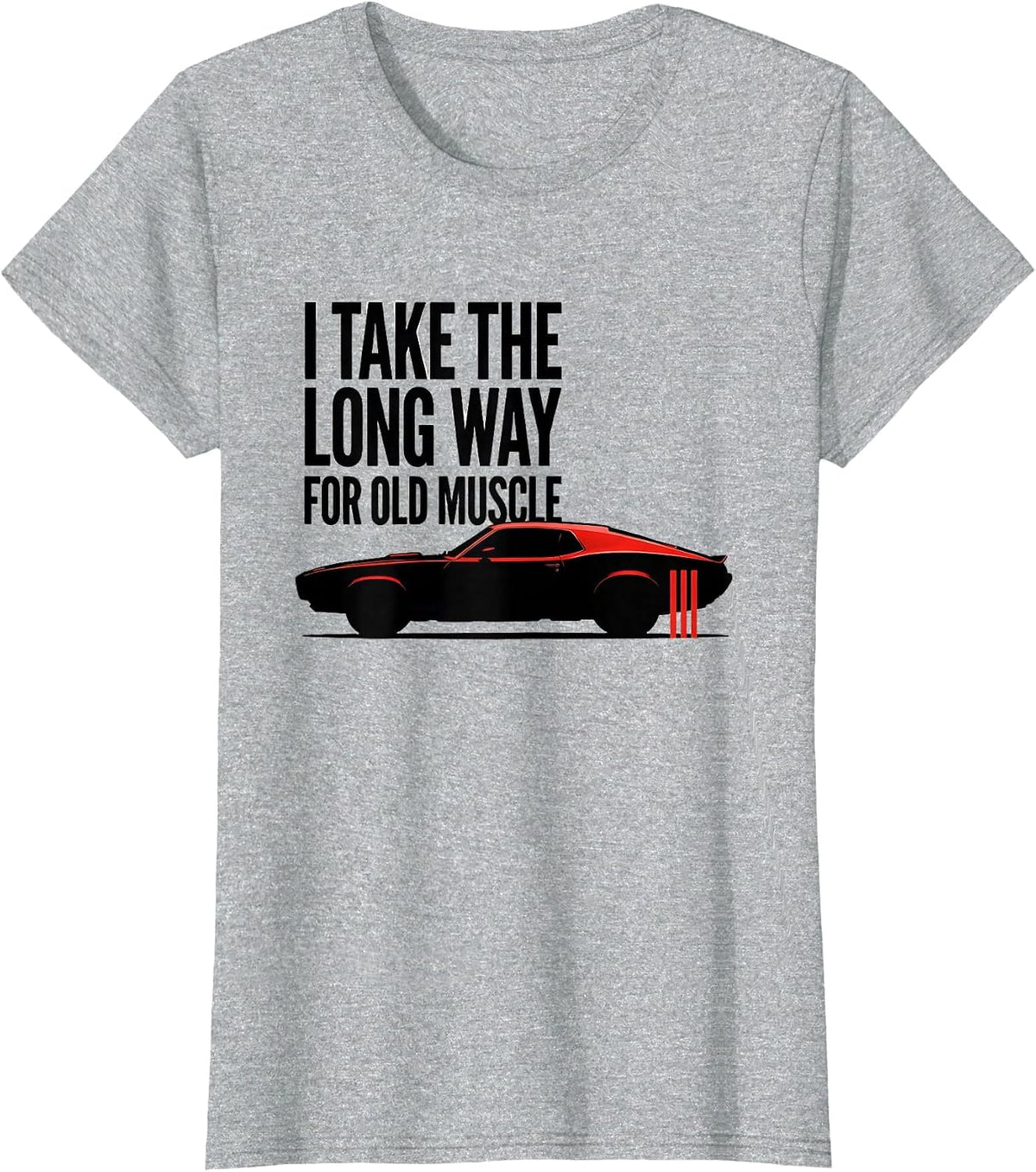 Women's I Take The Long Way For Old Muscle Classic Muscle Car T-Shirt - Heather Grey