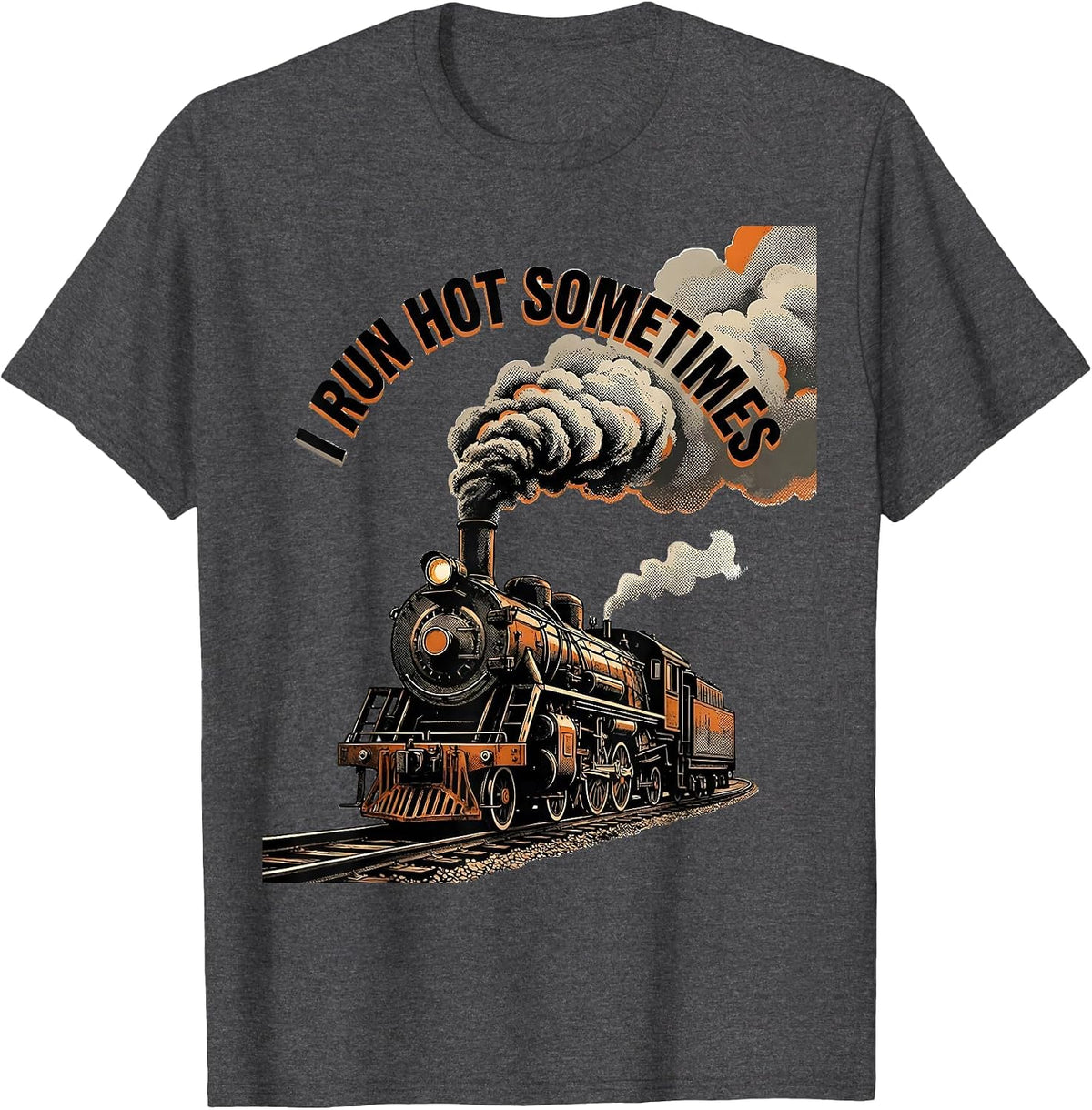Men's I Run Hot Sometimes Funny Steam Locomotive Train Enthusiast T-Shirt - Dark Heather Grey