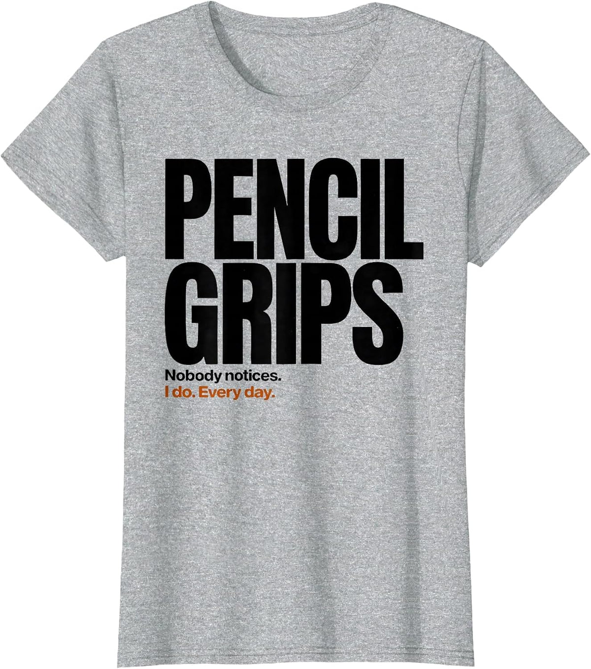 Women's Nobody Notices Pencil Grips. I Do. Every Day Occupational T-Shirt - Heather Grey