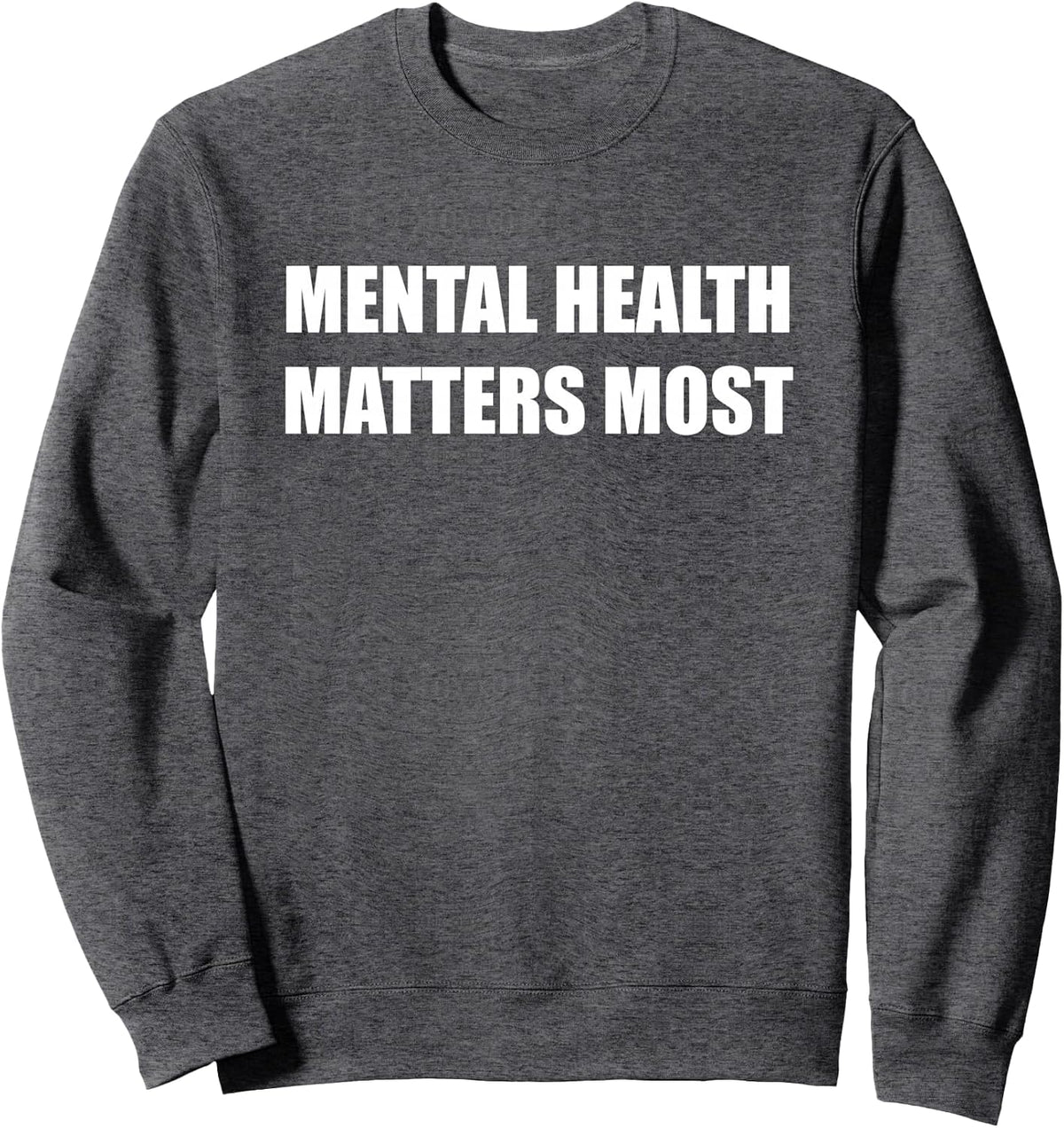 Mental Health Matters Most Sweatshirt - Adult Unisex Dark Heather Grey