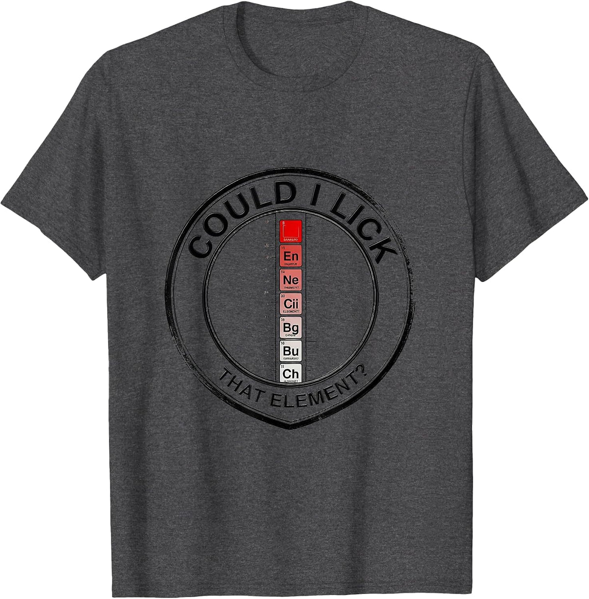 Could I Lick That Element Funny Periodic Table Science T-Shirt - Dark Heather Grey