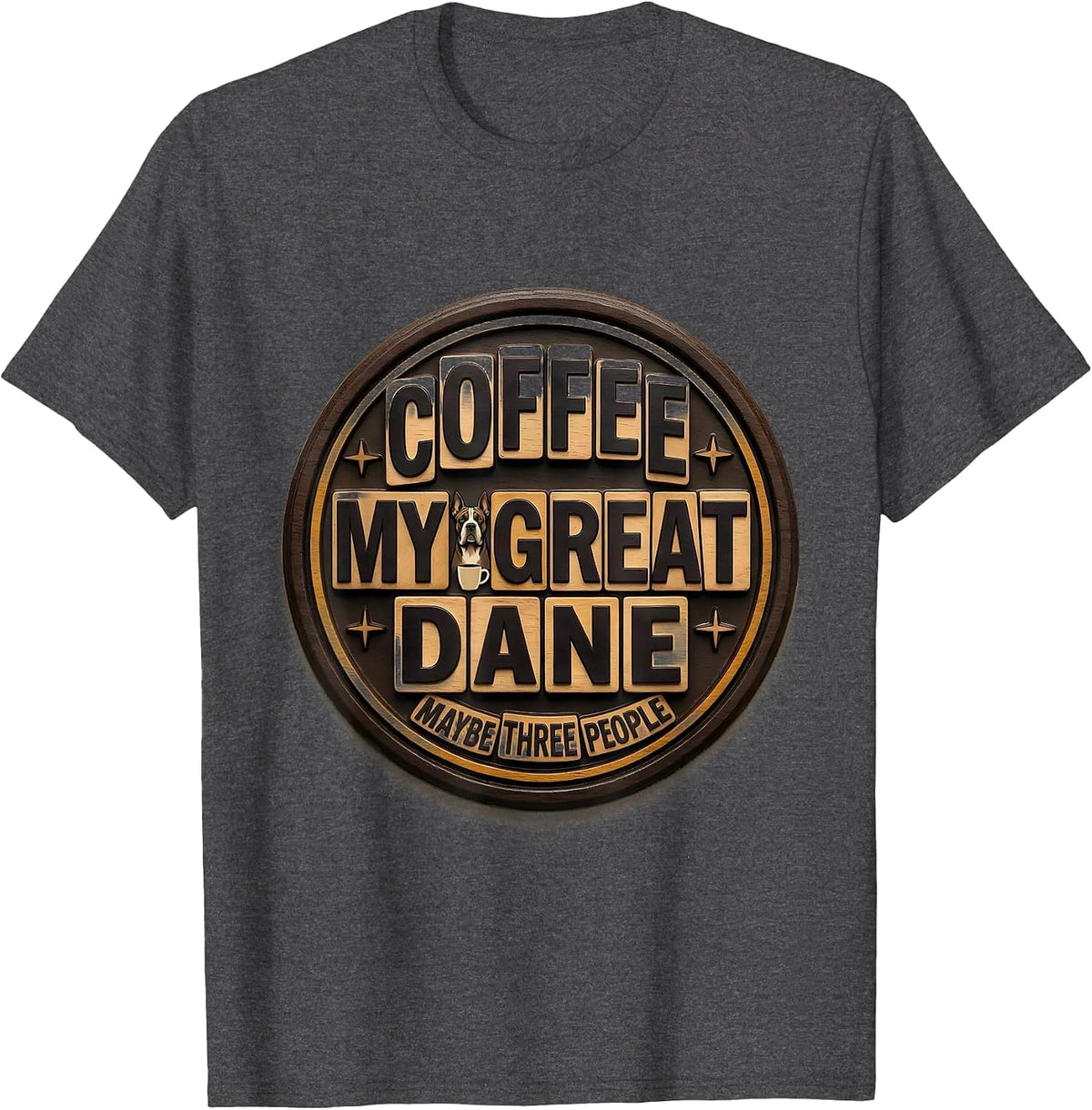 Coffee, My Great Dane, Maybe Three People Dog Owner Humor T-Shirt - Dark Heather Grey