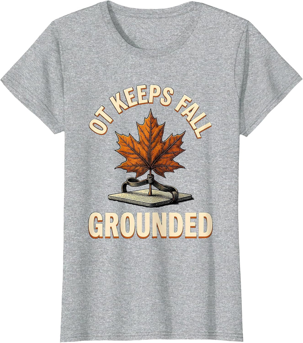 Women's OT Keeps Fall Grounded Funny Nurse Fall Prevention Halloween T-Shirt - Heather Grey