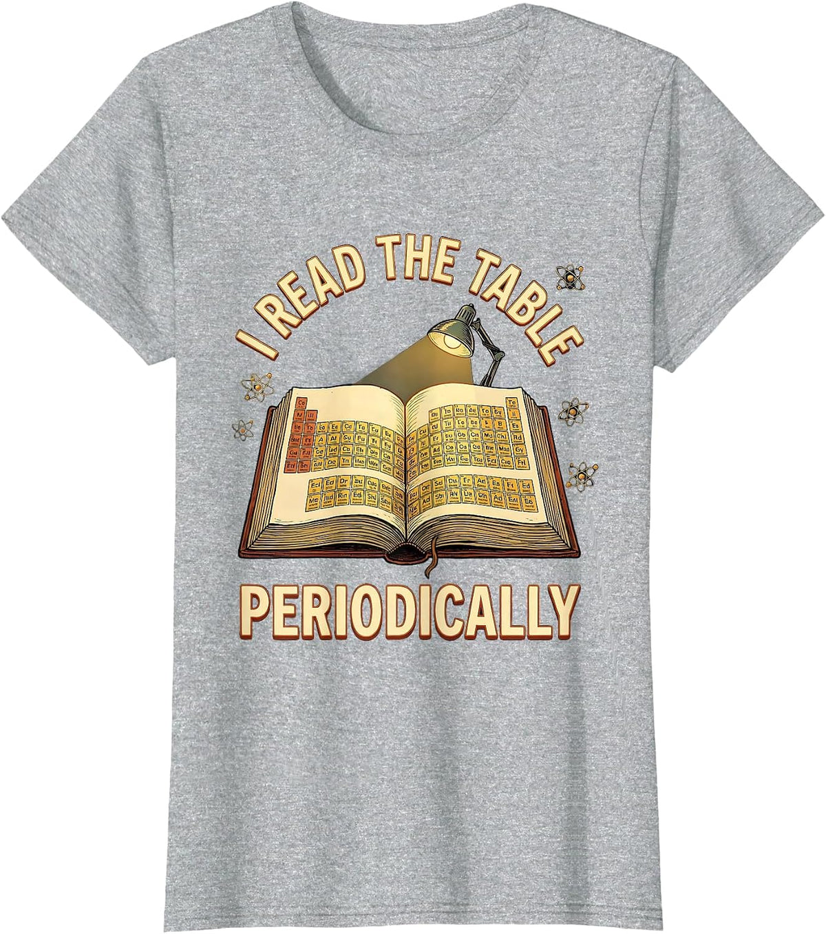I Read The Table Periodically Funny Science Nerd Humor T-Shirt - Heather Grey