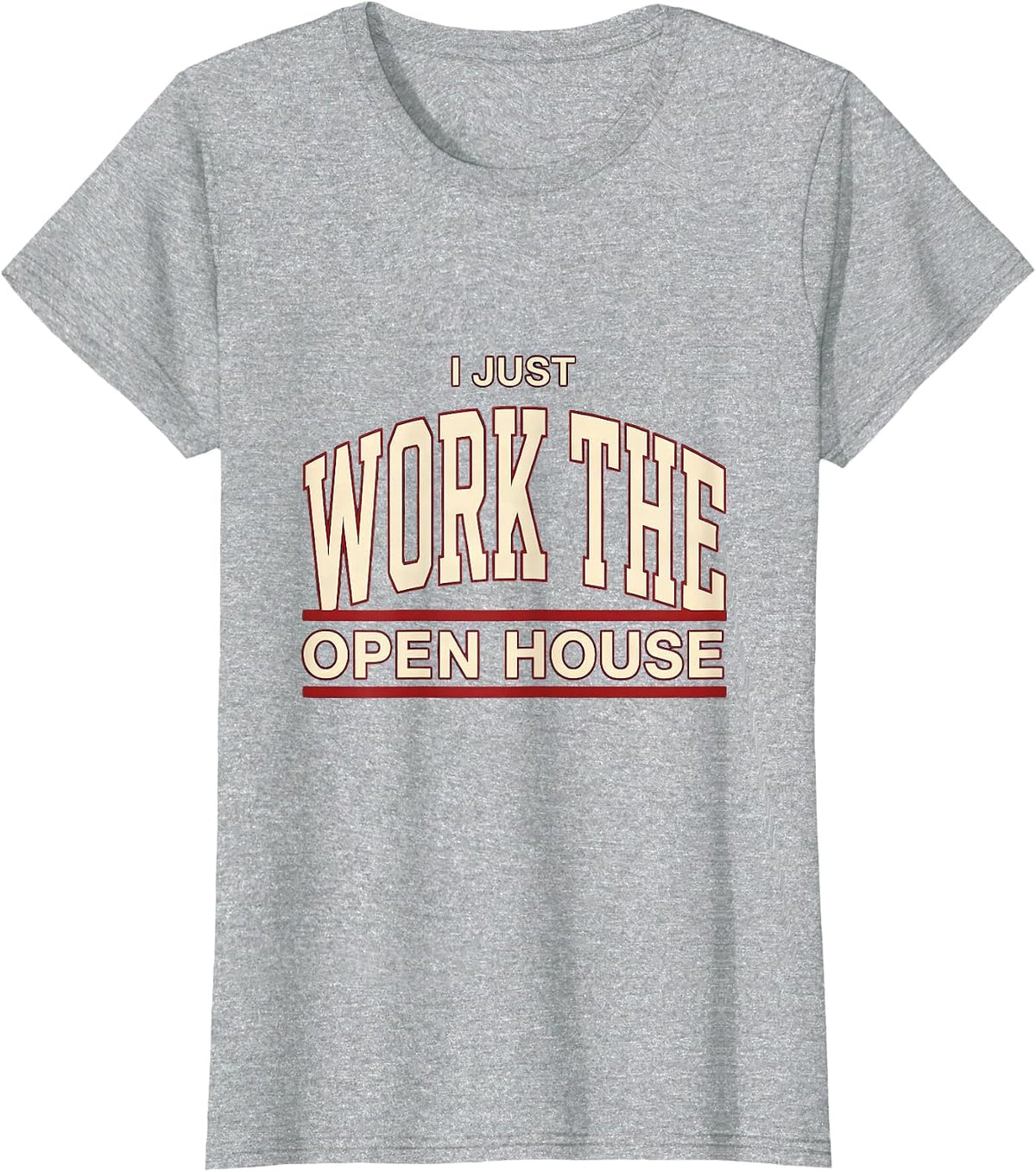 I Just Work The Open House Funny Real Estate Agent Sarcastic T-Shirt - Heather Grey