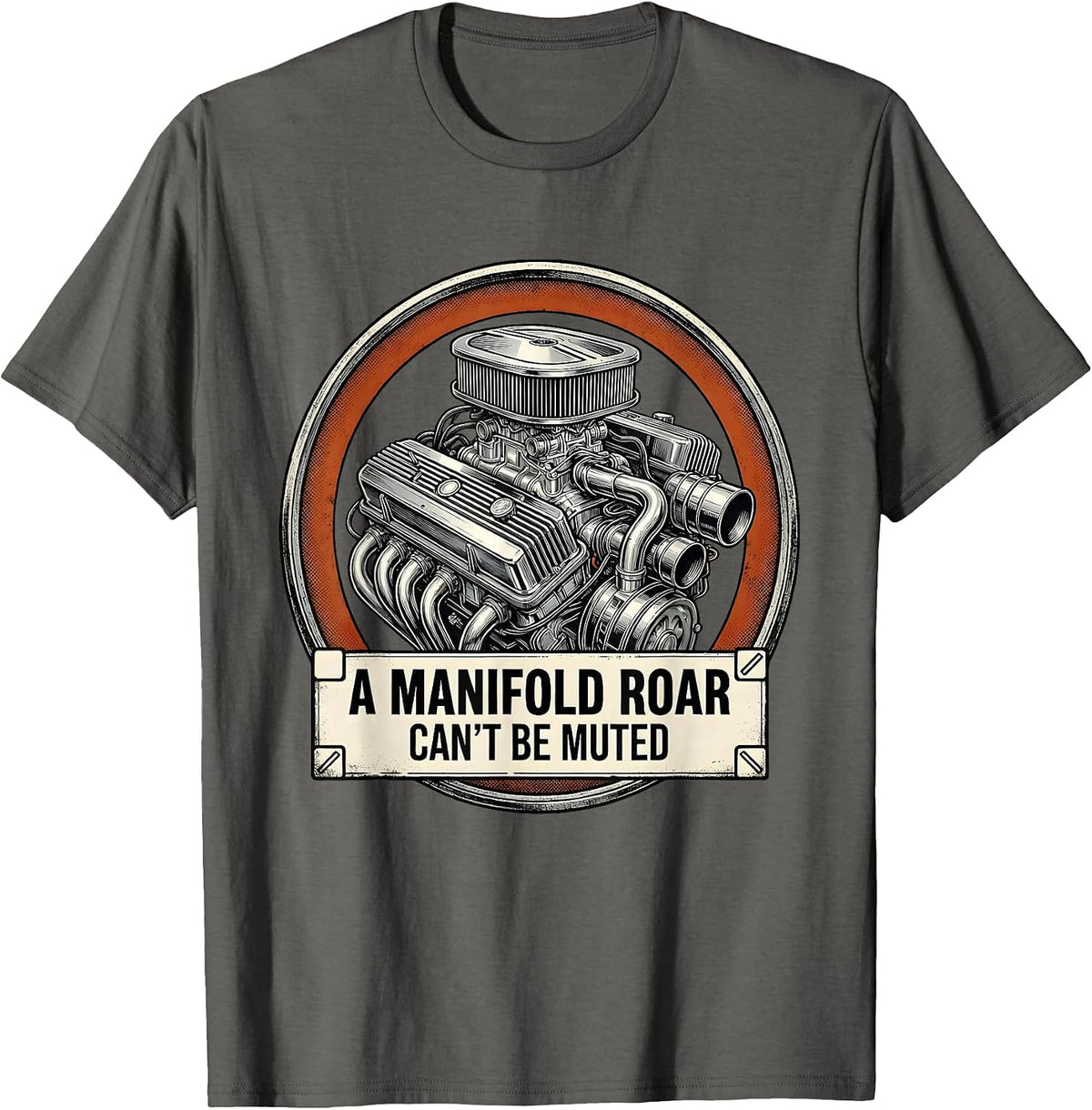 A Manifold Roar Can't Be Muted Funny Classic Car Guy Humor T-Shirt - Asphalt Grey