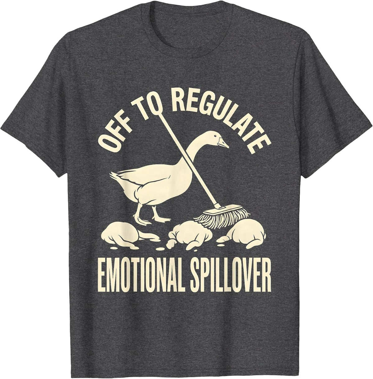 Off to Regulate Emotional Spillover Funny Goose Mental T-Shirt - Dark Heather Grey