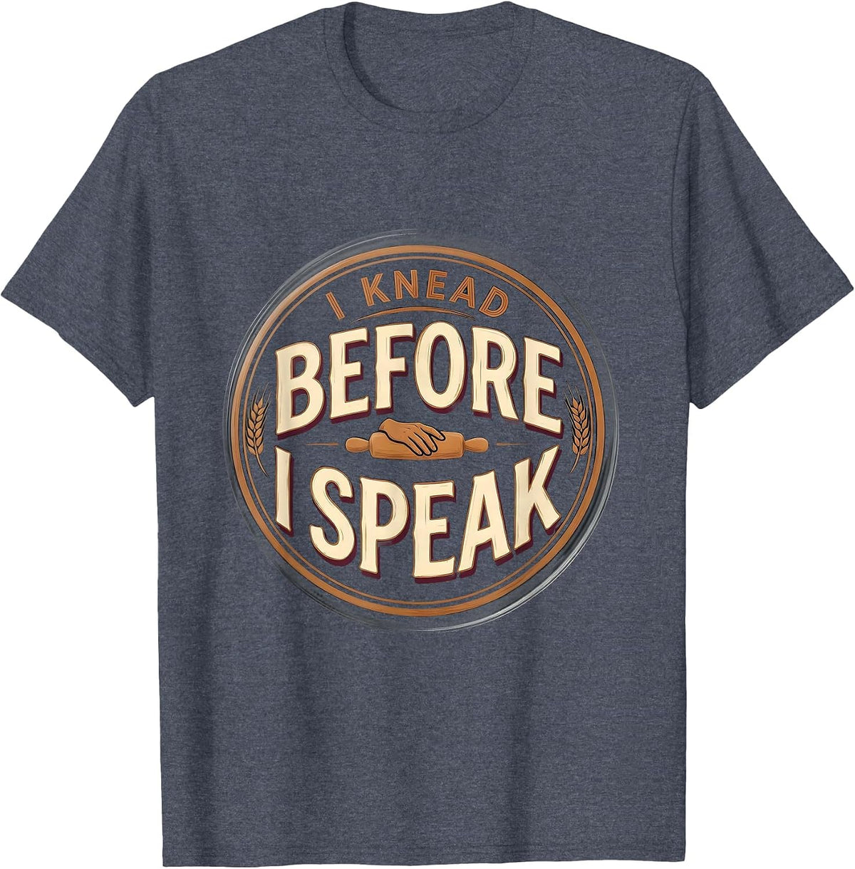 I Knead Before I Speak Funny Baker Sourdough Humor T-Shirt - Heather Blue
