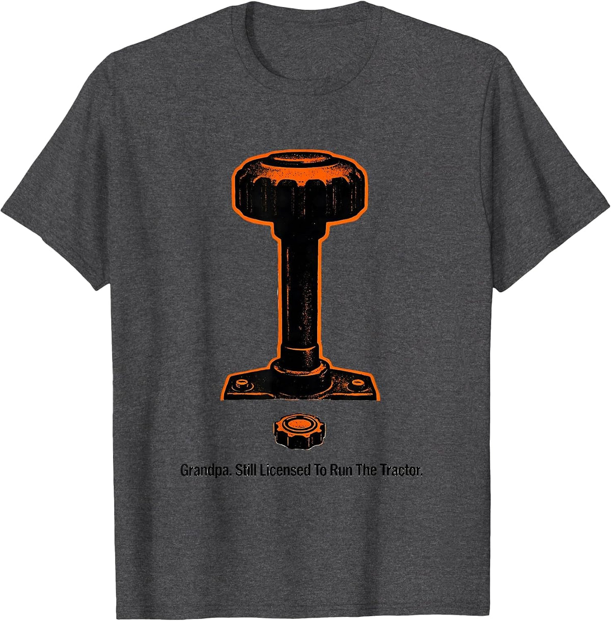 Grandpa. Still Licensed To Run The Tractor Farmer T-Shirt - Dark Heather Grey