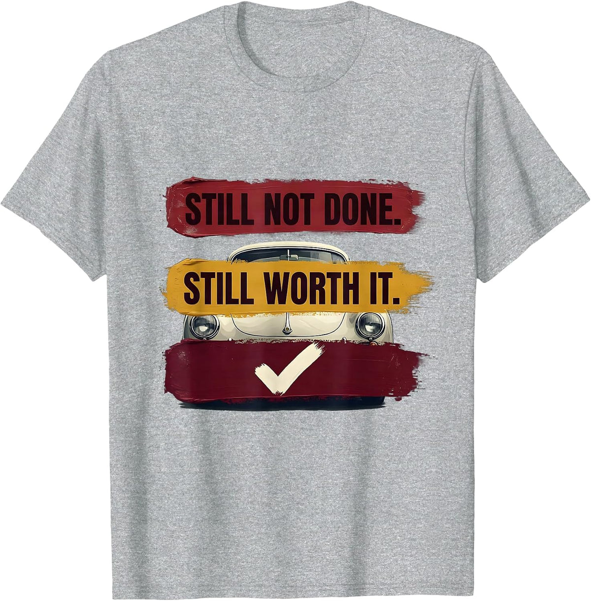 Men's Still Not Done Still Worth It Funny Classic Car Guy Humor T-Shirt - Heather Grey