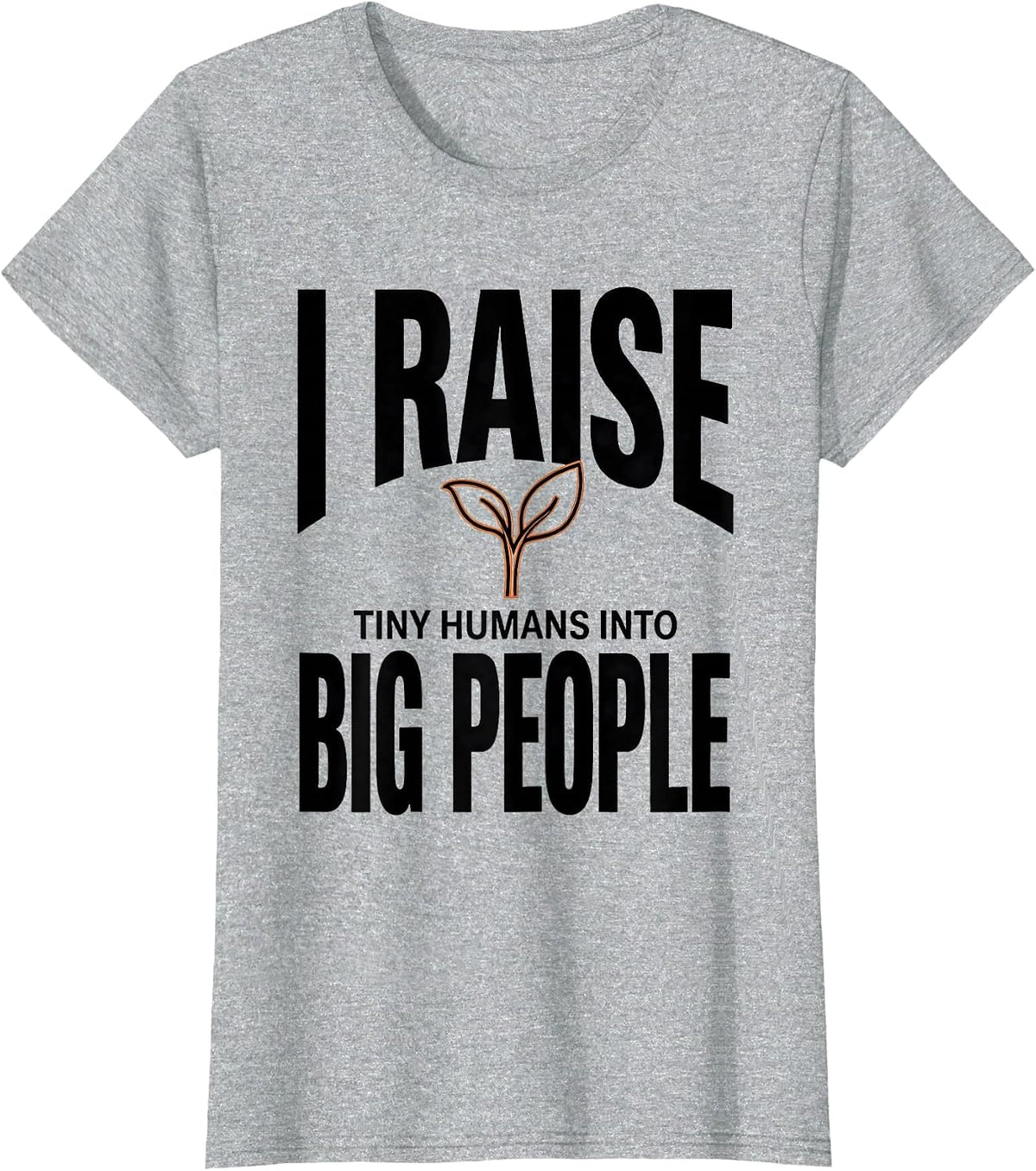 I Raise Tiny Humans Into Big People Teacher Caregiver Gift T-Shirt - Heather Grey