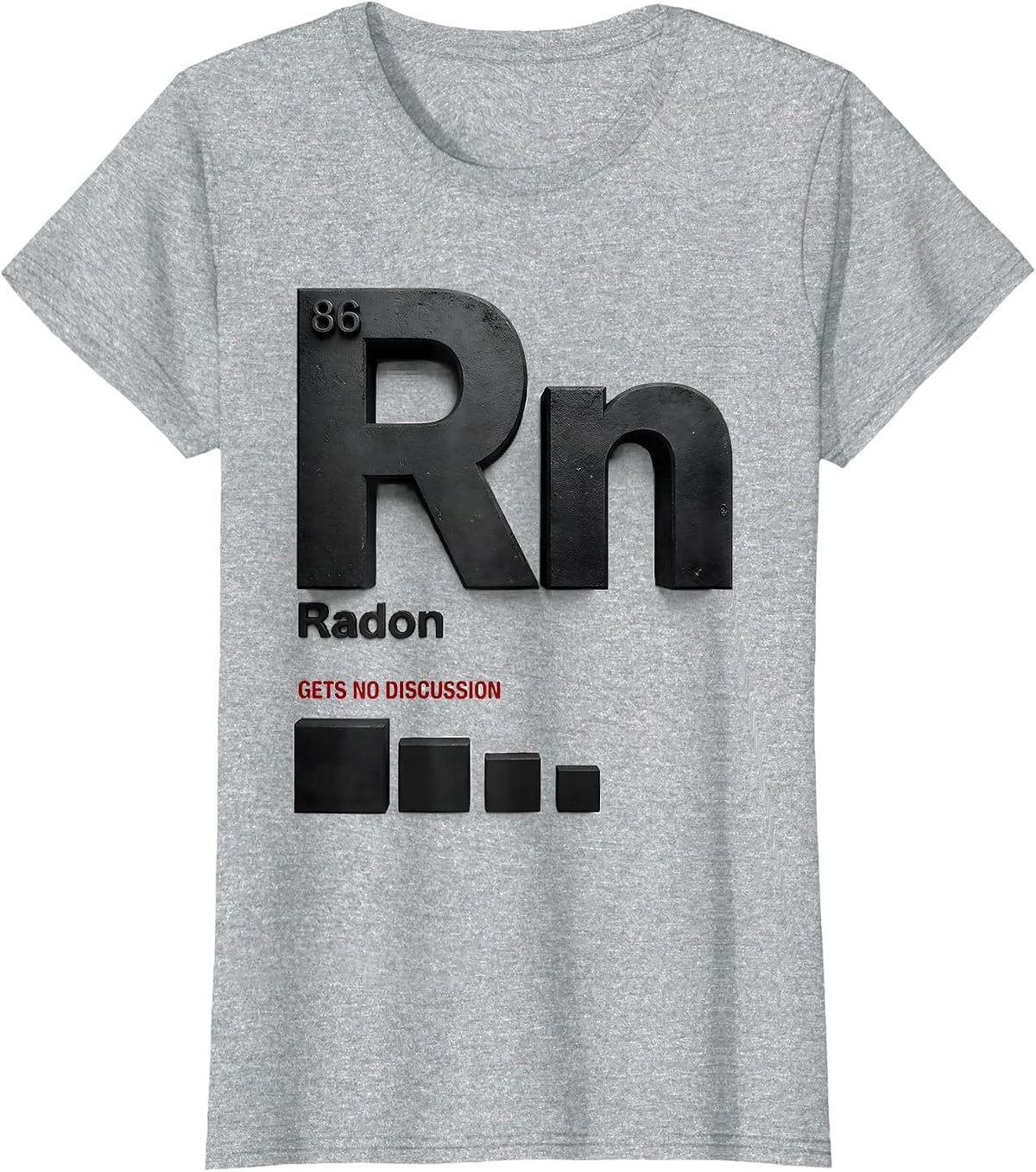 Radon Gets No Discussion Funny Science Teacher Student Gift T-Shirt - Heather Grey